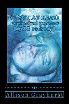 portada Sight at Zero - selected poems (1988 to 2017): The poetry of Allison Grayhurst (en Inglés)