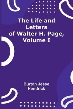 portada The Life and Letters of Walter H. Page, Volume I (en Inglés)