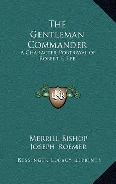 portada the gentleman commander: a character portrayal of robert e. lee (en Inglés)