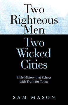 portada Two Righteous men two Wicked Cities: Bible History That Echoes With Truth for Today (en Inglés)