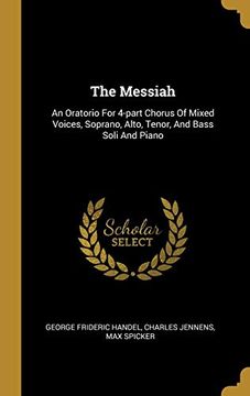 portada The Messiah: An Oratorio for 4-Part Chorus of Mixed Voices, Soprano, Alto, Tenor, and Bass Soli and Piano 