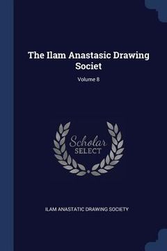 portada The Ilam Anastasic Drawing Societ; Volume 8 (in English)