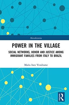 portada Power in the Village: Social Networks, Honor and Justice Among Immigrant Families From Italy to Brazil (Microhistories) 