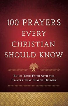 portada 100 Prayers Every Christian Should Know: Build Your Faith With the Prayers That Shaped History (in English)