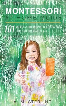 portada Montessori at Home Guide: 101 Montessori Inspired Activities for Children Ages 2-6