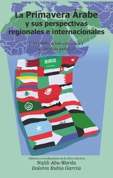 portada La Primavera Árabe y sus Perspectivas Regionales e Internacionales: Una Publicación Científica y de Análisis Político
