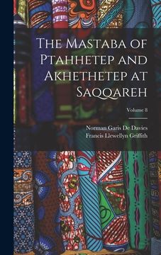 portada The Mastaba of Ptahhetep and Akhethetep at Saqqareh; Volume 8 (in English)
