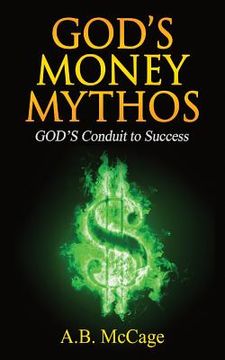 portada GOD'S Money Mythos: GOD'S Conduit to Success (en Inglés)