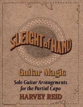 portada Sleight Of Hand- Guitar Magic: Solo Guitar Arrangements for the Partial Capo (in English)