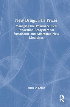 portada New Drugs, Fair Prices: Managing the Pharmaceutical Innovation Ecosystem for Sustainable and Affordable new Medicines (en Inglés)