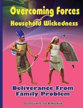 portada Overcoming Forces of Household Wickedness: Deliverance from Family Problem (in English)
