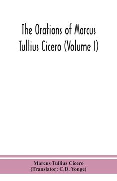 portada The orations of Marcus Tullius Cicero (Volume I) (en Inglés)