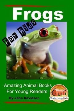 portada Frogs - For Kids - Amazing Animal Books for Young Readers (in English)