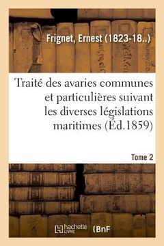 portada Traité Des Avaries Communes Et Particulières Suivant Les Diverses Législations Maritimes. Tome 2 (en Francés)