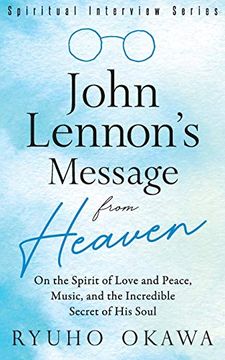 portada John Lennon's Message From Heaven: On the Spirit of Love and Peace, Music, and the Incredible Secret of his Soul (en Inglés)