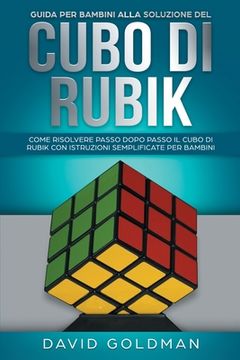 portada Guida per Bambini alla Soluzione del Cubo di Rubik: Come Risolvere Passo dopo Passo il Cubo di Rubik con Istruzioni Semplificate per Bambini (Italiano (en Italiano)
