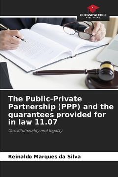 portada The Public-Private Partnership (PPP) and the guarantees provided for in law 11.07 (en Inglés)