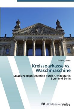portada Kreissparkasse vs. Waschmaschine: Staatliche Repräsentation durch Architektur in Bonn und Berlin