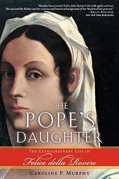 portada The Pope's Daughter: The Extraordinary Life of Felice Della Rovere (en Inglés)