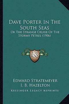 portada dave porter in the south seas: or the strange cruise of the stormy petrel (1906) or the strange cruise of the stormy petrel (1906) (in English)