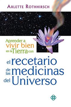 portada Aprender a Vivir Bien En La Tierra Con El Recetario de Las Medicinas del Universo (in Spanish)