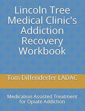 portada Lincoln Tree Medical Clinic's Addiction Recovery Workbook: Medication Assisted Treatment for Opiate Addiction (en Inglés)