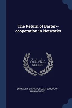 portada The Return of Barter--cooperation in Networks (en Inglés)