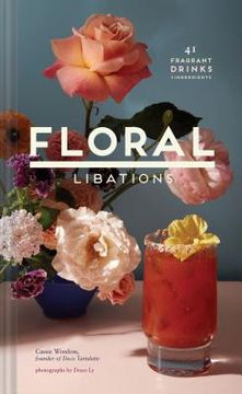 portada Floral Libations: 41 Fragrant Drinks + Ingredients (in English)