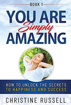 portada You are Simply Amazing: How to Unlock the Secrets to Happiness and Success (en Inglés)