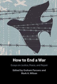 portada How to end a War: Essays on Justice, Peace, and Repair (in English)