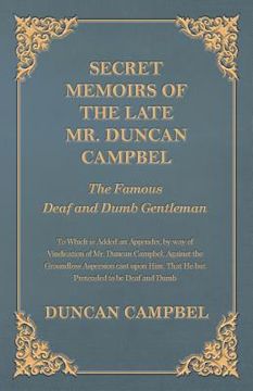 portada Secret Memoirs of the Late Mr. Duncan Campbel, The Famous Deaf and Dumb Gentleman - To Which is Added an Appendix, by way of Vindication of Mr. Duncan