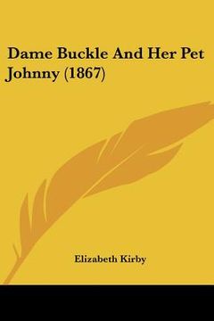 portada dame buckle and her pet johnny (1867) (en Inglés)