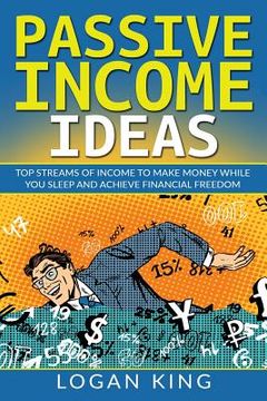 portada Passive Income Ideas: Top Streams Of Income To Make Money While You Sleep And Achieve Financial Freedom (en Inglés)