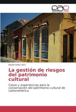 portada La gestión de riesgos del patrimonio cultural: Casos y experiencias para la conservación del patrimonio cultural de Lationamérica