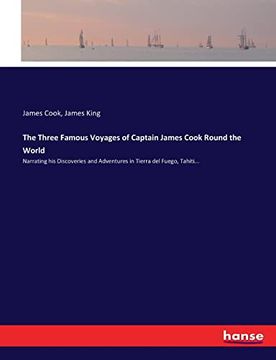 portada The Three Famous Voyages of Captain James Cook Round the World: Narrating his Discoveries and Adventures in Tierra del Fuego, Tahiti. (in English)