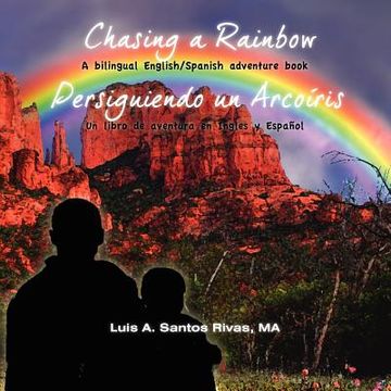 portada chasing a rainbow/persiguiendo un arcoiris: a bilingual english/spanish adventure book/un libro de aventura en ingles y espanol