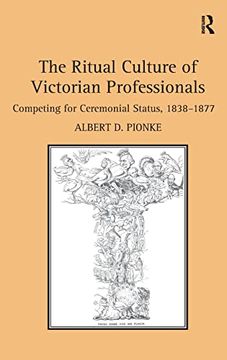 portada The Ritual Culture of Victorian Professionals: Competing for Ceremonial Status, 1838-1877 (in English)