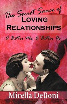 portada the secret sauce of loving relationships: a better me, a better us. (in English)