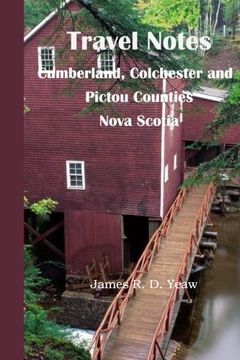 portada Travel Notes:: Cumberland, Colchester and Pictou Counties of Nova Scotia (Volume 1)
