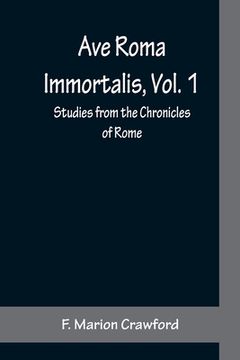 portada Ave Roma Immortalis, Vol. 1; Studies from the Chronicles of Rome (en Inglés)