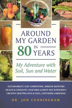 portada Around My Garden in 80 Years: My Adventure with Soil, Sun and Water (en Inglés)