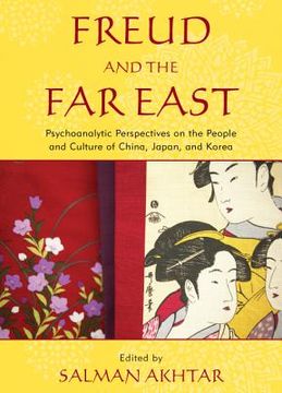 portada freud and the far east: psychoanalytic perspectives on the people and culture of china, japan, and korea (en Inglés)