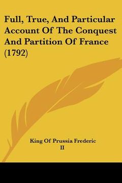 portada full, true, and particular account of the conquest and partition of france (1792) (en Inglés)