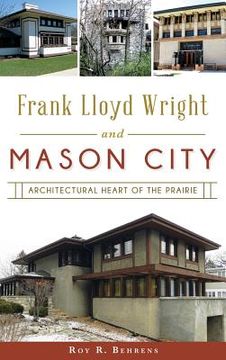 portada Frank Lloyd Wright and Mason City: Architectural Heart of the Prairie (en Inglés)
