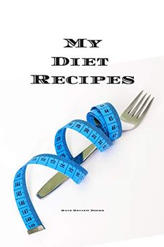 portada My Diet Recipes: An Easy way to Create Your Very own Diet Recipes Cookbook With Your Favorite Recipes, in a Compact 6"X9” 100 Writable Pages, Includes. A Cook in Your Life, a Relative, Friend! 