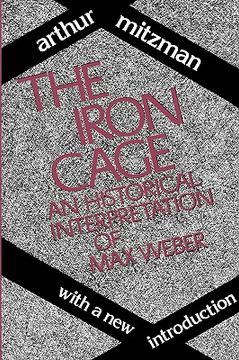 portada the iron cage: an historical interpretation of max weber