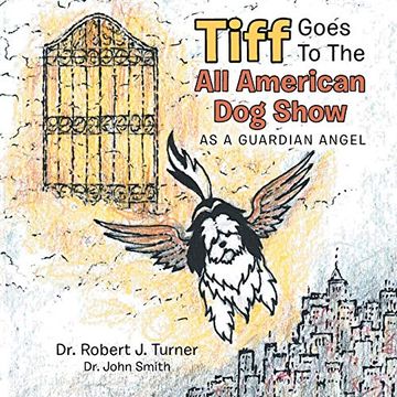 portada Tiff Goes to the all American dog Show: As a Guardian Angel (in English)