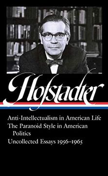 portada Richard Hofstadter: Anti-Intellectualism in American Life, the Paranoid Style in American Politics, Uncollected Essays 1956-1965 (Loa #330) (Library of America) (en Inglés)
