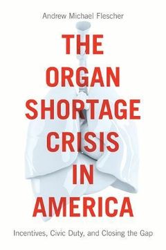 portada The Organ Shortage Crisis in America: Incentives, Civic Duty, and Closing the gap (en Inglés)