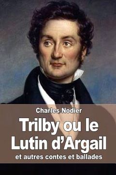 portada Trilby ou le Lutin d'Argail: et autres contes et ballades (en Francés)